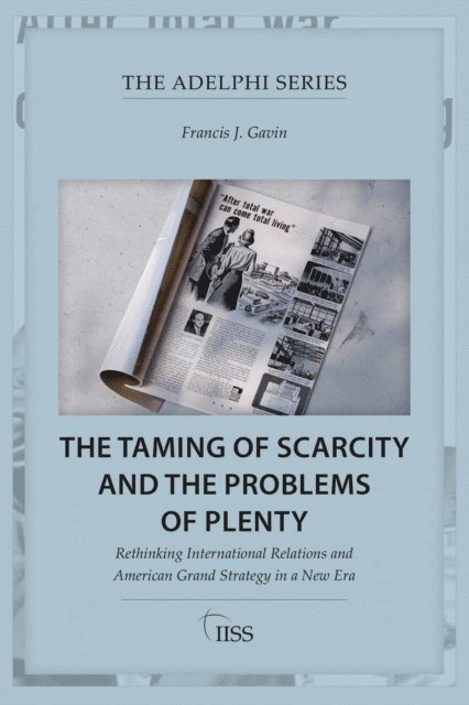 Francis J. Gavin - Taming of Scarcity and the Problems of Plenty, E-bok
