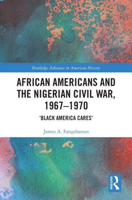 James A. Farquharson - African Americans and the Nigerian Civil War, 1967-1970, E-bok