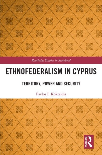 Pavlos I. Koktsidis - Ethnofederalism in Cyprus, E-bok
