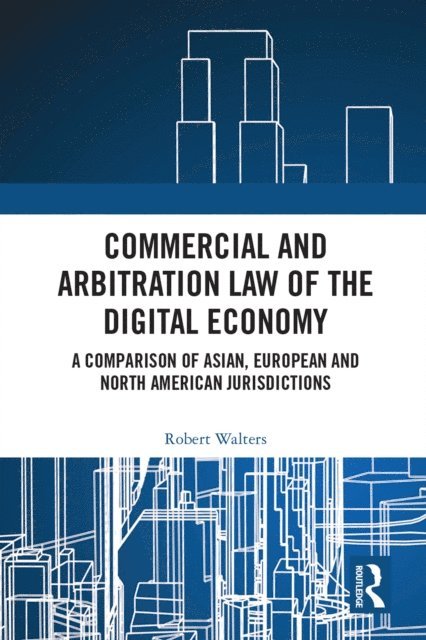 Robert Walters - Commercial and Arbitration Law of the Digital Economy, E-bok