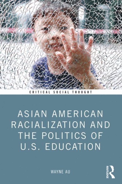 Wayne Au - Asian American Racialization and the Politics of U.S. Education, E-bok