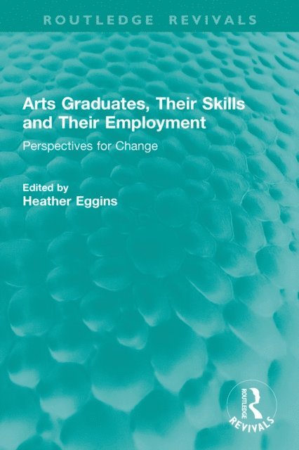 Heather Eggins - Arts Graduates, Their Skills and Their Employment, E-bok