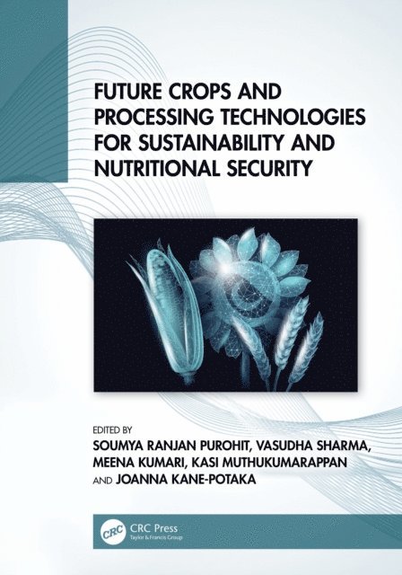 Joanna Kane-Potaka, Kasi Muthukumarappan, Meena Kumari, Vasudha Sharma, Soumya Ranjan Purohit - Future Crops and Processing Technologies for Sustainability and Nutritional Security, E-bok