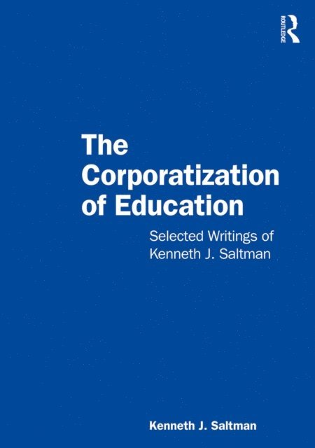 Kenneth J. Saltman - Corporatization of Education, E-bok