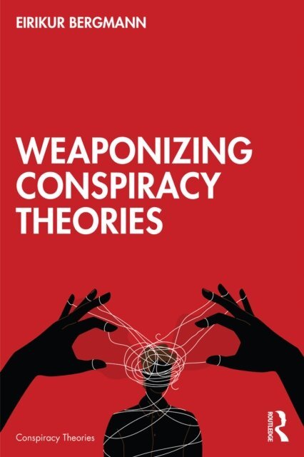 Eirikur Bergmann - Weaponizing Conspiracy Theories, E-bok
