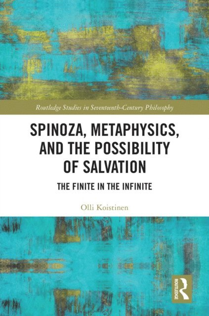 Olli Koistinen - Spinoza, Metaphysics, and the Possibility of Salvation, E-bok