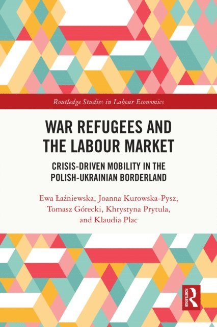 Klaudia Plac, Khrystyna Prytula, Tomasz Gorecki, Joanna Kurowska-Pysz, Ewa Lazniewska - War Refugees and the Labour Market, E-bok