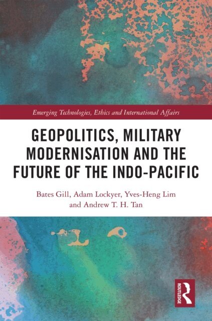 Andrew T. H. Tan, Yves-Heng Lim, Adam Lockyer, Bates Gill - Geopolitics, Military Modernisation and the Future of the Indo-Pacific, E-bok