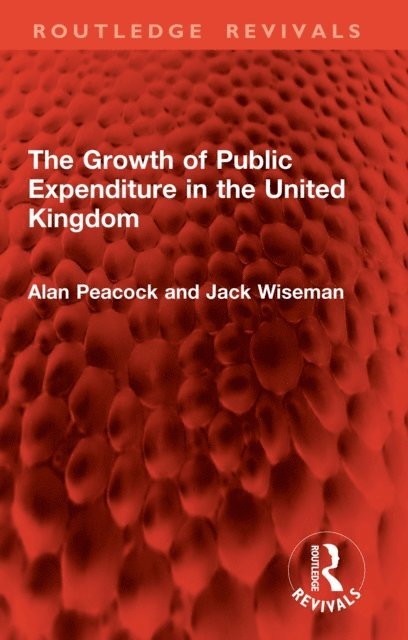 Jack Wiseman, Alan Peacock - Growth of Public Expenditure in the United Kingdom, E-bok