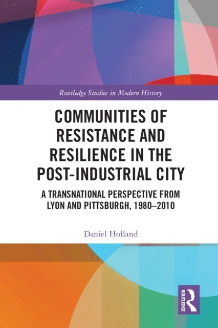 Daniel Holland - Communities of Resistance and Resilience in the Post-Industrial City, E-bok