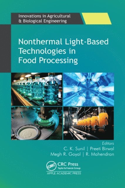 R. Mahendran, Preeti Birwal, Megh R. Goyal, C. K. Sunil - Nonthermal Light-Based Technologies in Food Processing, E-bok