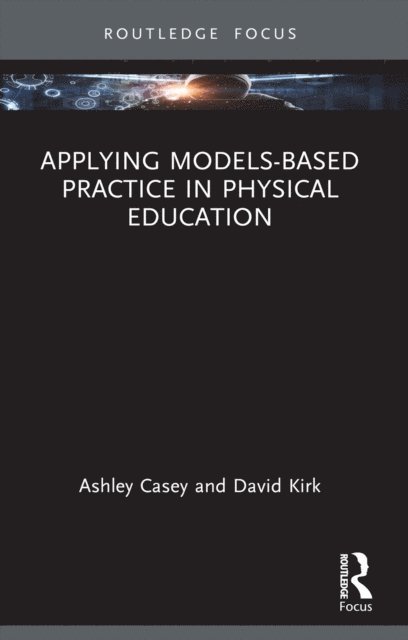 David Kirk, Ashley Casey - Applying Models-based Practice in Physical Education, E-bok