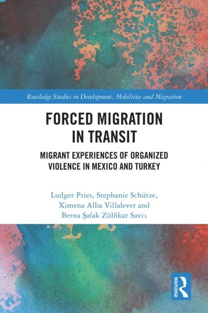 Berna Safak Zulfikar Savci, Ximena Alba Villalever, Stephanie Schutze, Ludger Pries - Forced Migration in Transit, E-bok