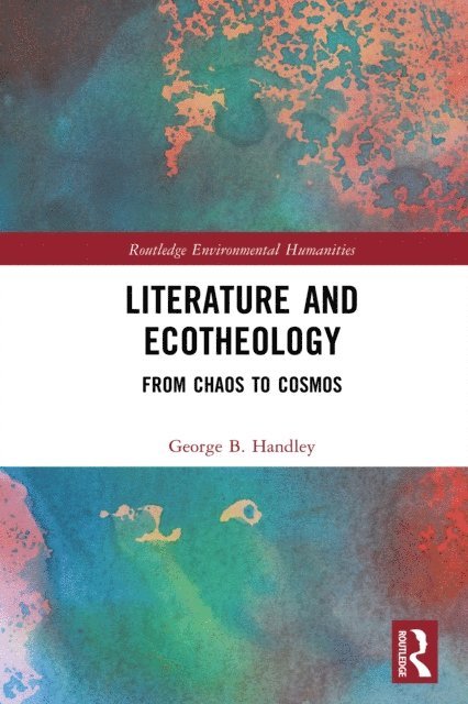 George B. Handley - Literature and Ecotheology, E-bok