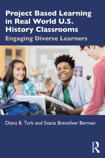 Stacie Brensilver Berman, Diana B. Turk - Project Based Learning in Real World U.S. History Classrooms, E-bok