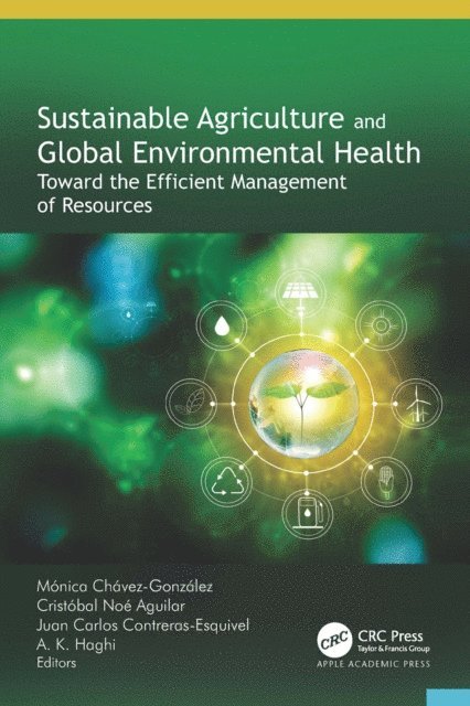 A. K. Haghi, Juan Carlos Contreras-Esquivel, Cristobal Noe Aguilar, Monica Chavez-Gonzalez - Sustainable Agriculture and Global Environmental Health, E-bok
