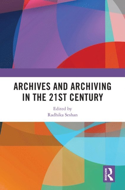 Radhika Seshan - Archives and Archiving in the 21st Century, E-bok