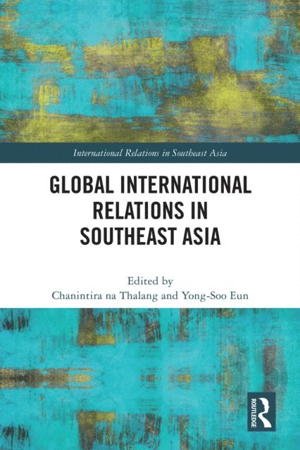 Yong-Soo Eun, Chanintira na Thalang - Global International Relations in Southeast Asia, E-bok