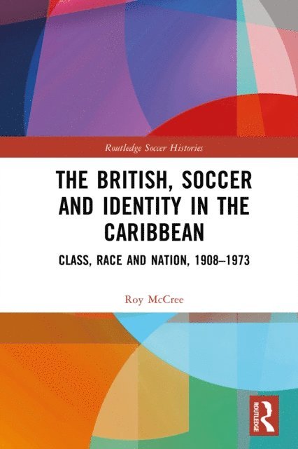 Roy McCree - British, Soccer and Identity in the Caribbean, E-bok
