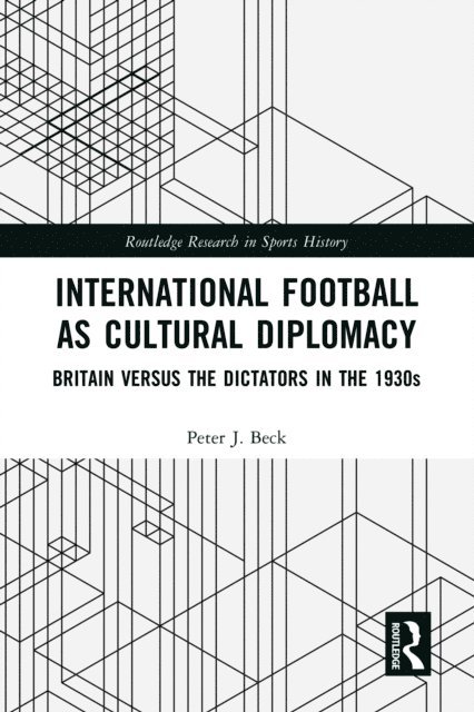 Peter J. Beck - International Football as Cultural Diplomacy, E-bok