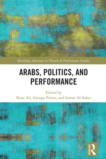 Samer Al-Saber, George Potter, Roaa Ali - Arabs, Politics, and Performance, E-bok