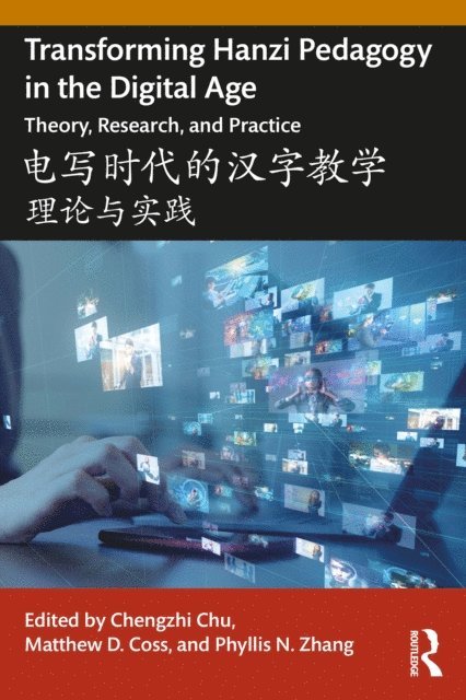 Phyllis N. Zhang, Matthew D. Coss, Chengzhi Chu - Transforming Hanzi Pedagogy in the Digital Age: Theory, Research, and Practice, E-bok
