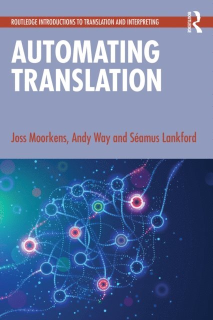 Seamus Lankford, Andy Way, Joss Moorkens - Automating Translation, E-bok