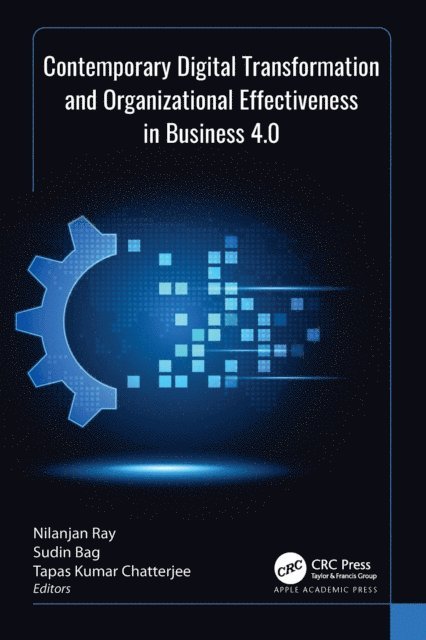 Tapas Kumar Chatterjee, Sudin Bag, Nilanjan Ray - Contemporary Digital Transformation and Organizational Effectiveness in Business 4.0, E-bok