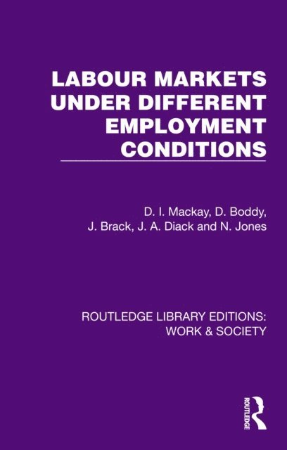N. Jones, J. A. Diack, J. Brack, D. Boddy, D. I. Mackay - Labour Markets Under Different Employment Conditions, E-bok