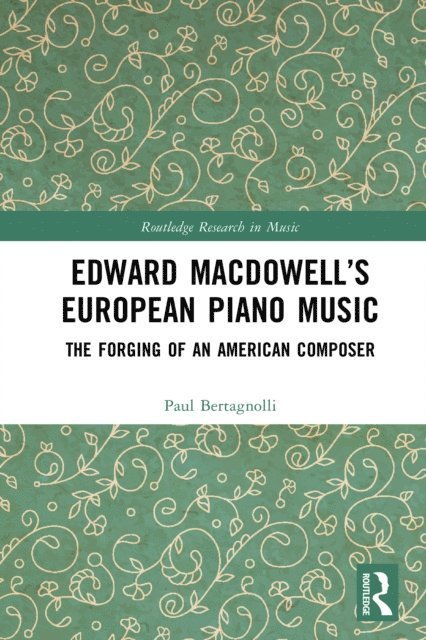 Paul Bertagnolli - Edward MacDowell's European Piano Music, E-bok