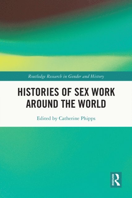 Catherine Phipps - Histories of Sex Work Around the World, E-bok