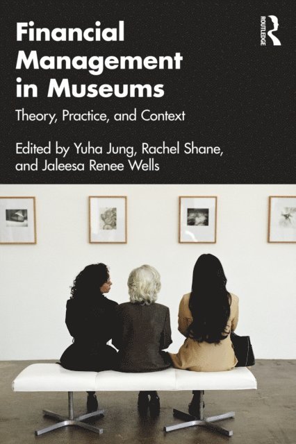 Jaleesa Wells, Rachel Shane, Yuha Jung - Financial Management in Museums, E-bok