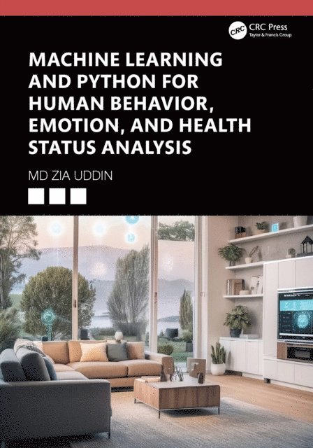 Md Zia Uddin - Machine Learning and Python for Human Behavior, Emotion, and Health Status Analysis, E-bok