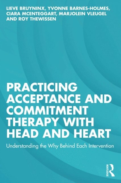 Roy Thewissen, Marjolein Vleugel, Ciara McEnteggart, Yvonne Barnes-Holmes, Lieve Bruyninx - Practicing Acceptance and Commitment Therapy with Head and Heart, E-bok