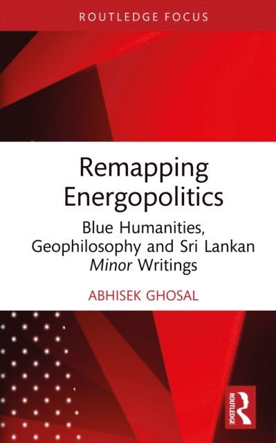 Abhisek Ghosal - Remapping Energopolitics, E-bok