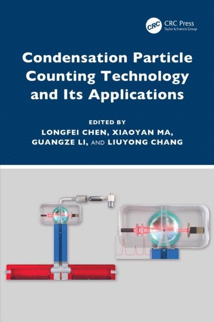Liuyong Chang, Guangze Li, Xiaoyan Ma, Longfei Chen - Condensation Particle Counting Technology and Its Applications, E-bok