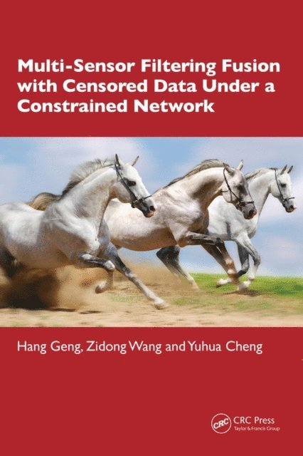 Yuhua Cheng, Zidong Wang, Hang Geng - Multi-Sensor Filtering Fusion with Censored Data Under a Constrained Network Environment, E-bok