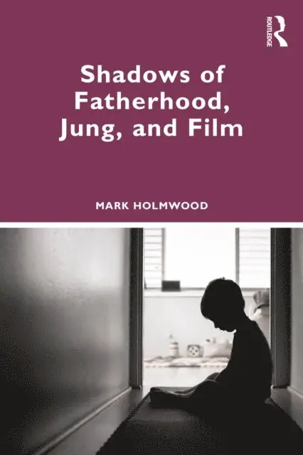 Mark Holmwood - Shadows of Fatherhood, Jung, and Film, E-bok. Tillgänglighet: Lägg i varukorg