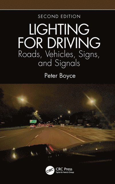 Peter Boyce - Lighting for Driving: Roads, Vehicles, Signs, and Signals, Second Edition, E-bok