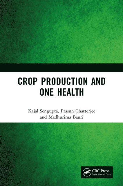 Madhurima Bauri, Prasun Chatterjee, Kajal Sengupta - Crop Production and One Health, E-bok