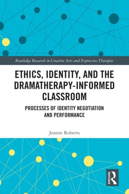 Jeanne Roberts - Ethics, Identity, and the Dramatherapy-informed Classroom, E-bok