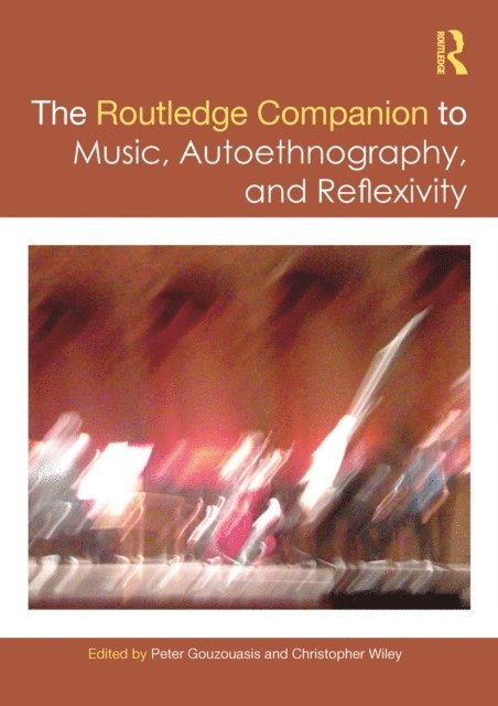 Christopher Wiley, Peter Gouzouasis - Routledge Companion to Music, Autoethnography, and Reflexivity, E-bok