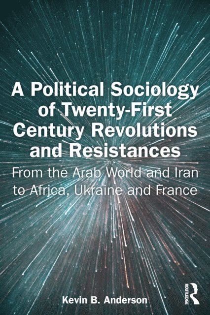 Kevin B. Anderson - Political Sociology of Twenty-First Century Revolutions and Resistances, E-bok