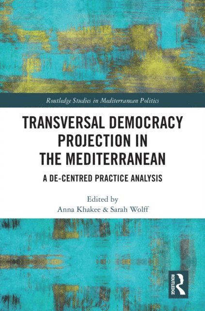 Sarah Wolff, Anna Khakee - Transversal Democracy Projection in the Mediterranean, E-bok