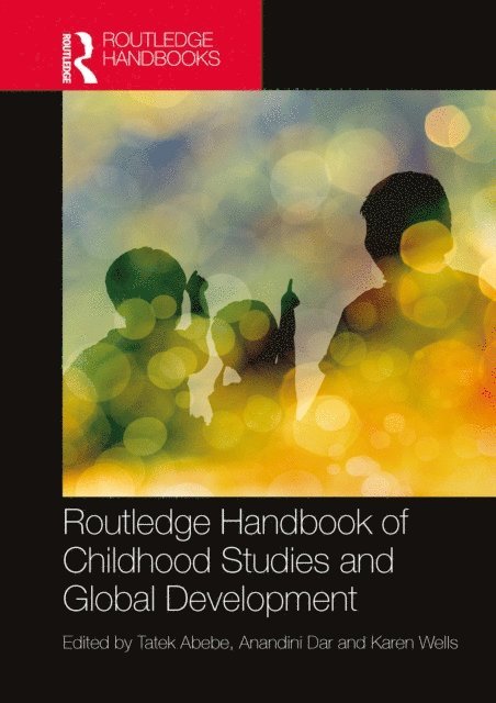 Karen Wells, Anandini Dar, Tatek Abebe - Routledge Handbook of Childhood Studies and Global Development, E-bok