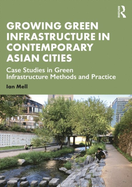 Ian Mell - Growing Green Infrastructure in Contemporary Asian Cities, E-bok