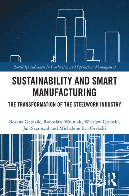 Michalene Eva Grebski, Jan Szymszal, Wieslaw Grebski, Radoslaw Wolniak, Bozena Gajdzik - Sustainability and Smart Manufacturing, E-bok