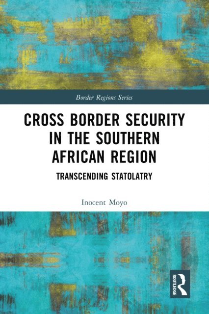 Inocent Moyo - Cross Border Security in the Southern African Region, E-bok