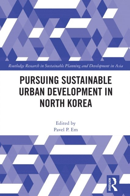 Pavel P. Em - Pursuing Sustainable Urban Development in North Korea, E-bok