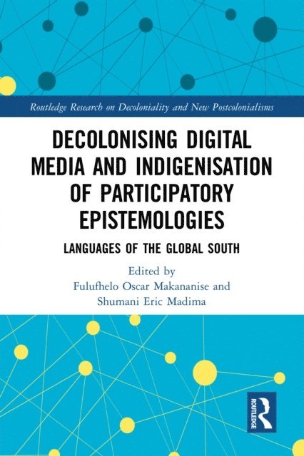 Shumani Eric Madima, Fulufhelo Oscar Makananise - Decolonising Digital Media and Indigenisation of Participatory Epistemologies, E-bok